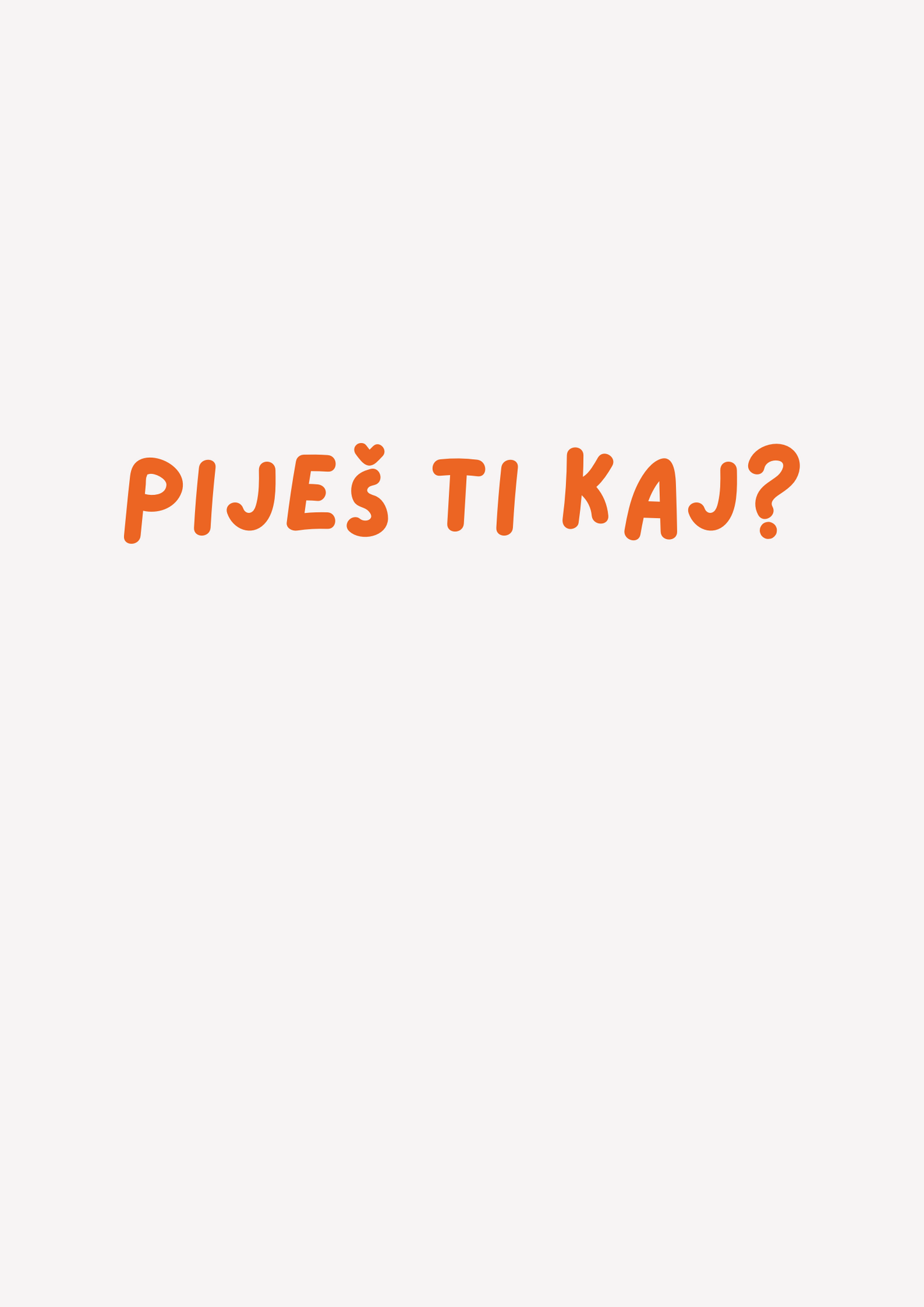 Piješ kaj