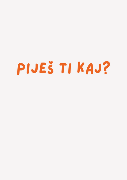 Piješ kaj